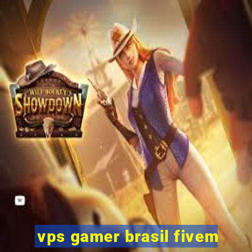 vps gamer brasil fivem